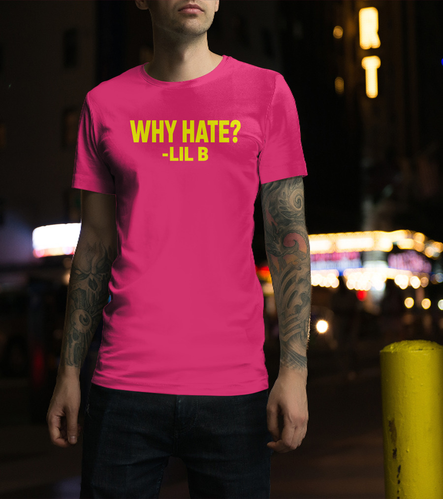 Why Hate? Lil B T-Shirt