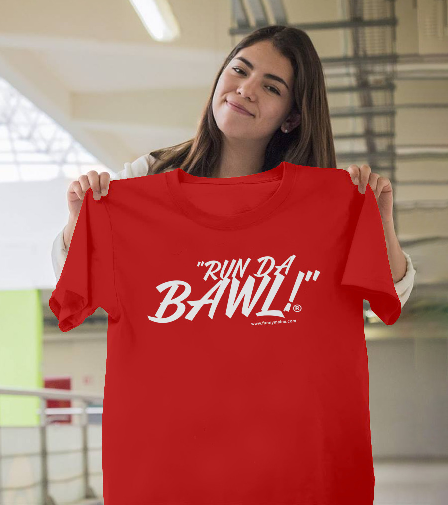Funny Maine Run Da Bawl T-Shirt