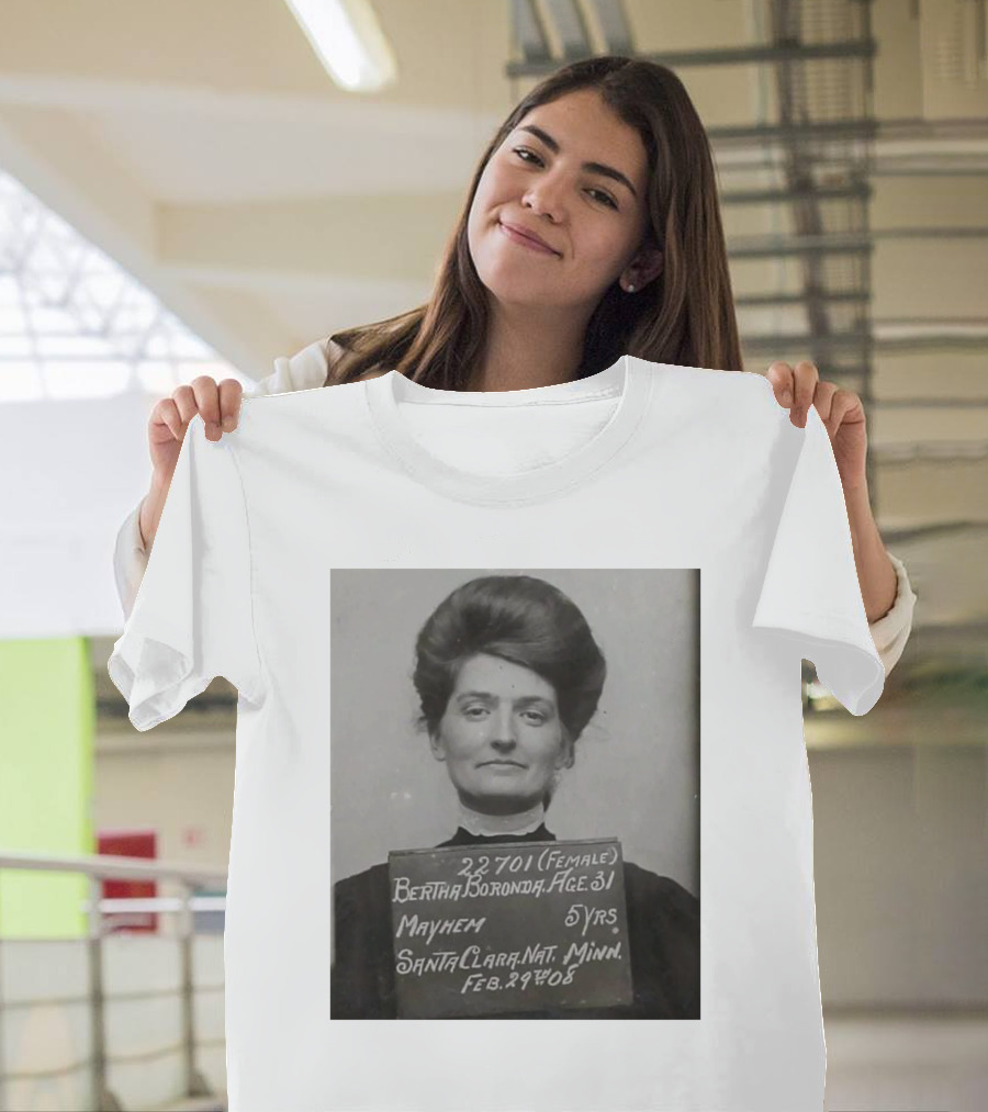 Bertha Boronda Mugshot Mayhem Santa Clara 1908 Historic Vids T-Shirt