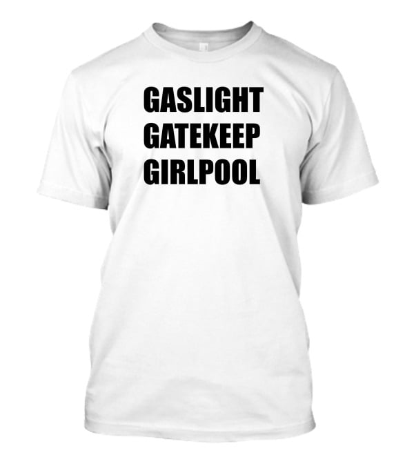 Gaslight Gatekeep Girlpool T-Shirt