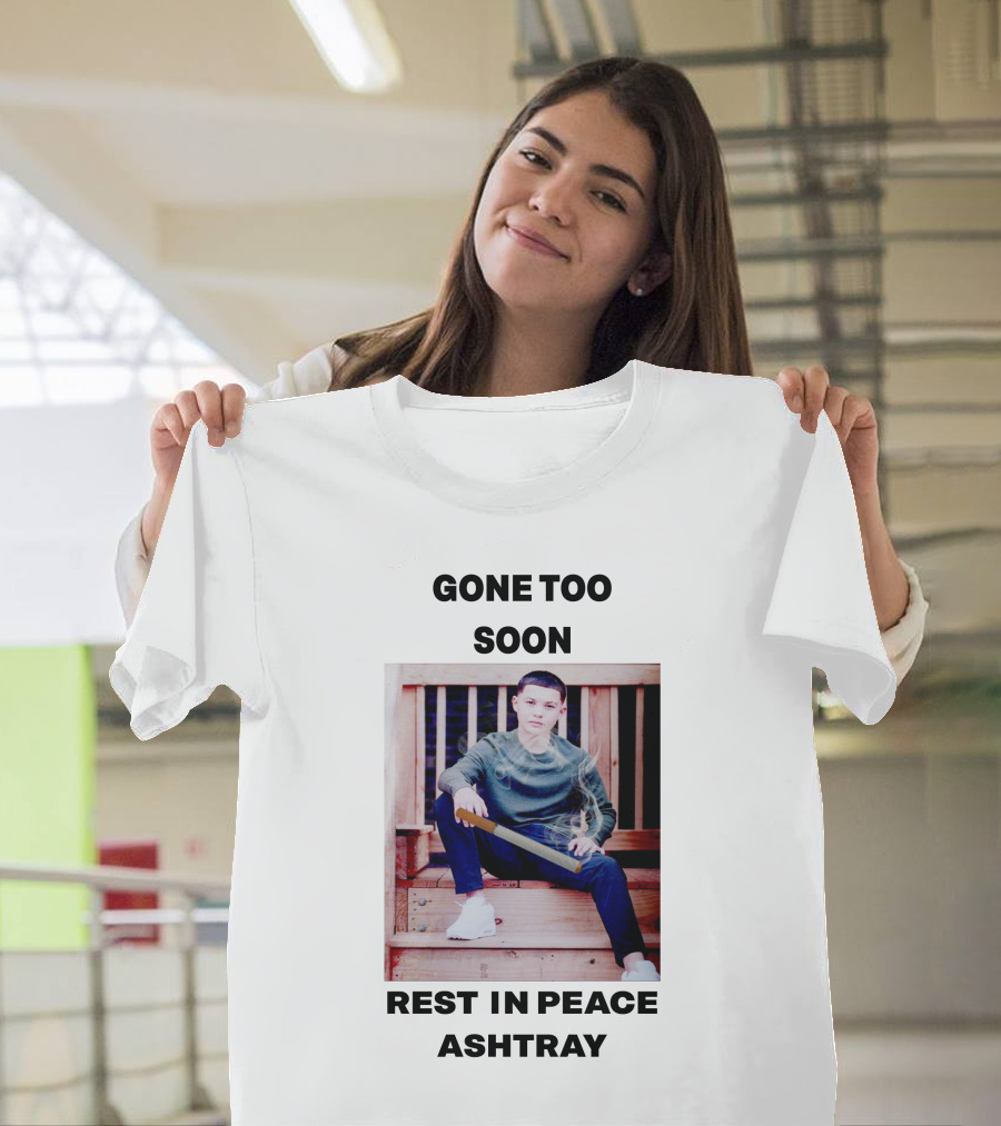Gone Too Soon Rest In Peace Ashtray Memorial T-Shirt