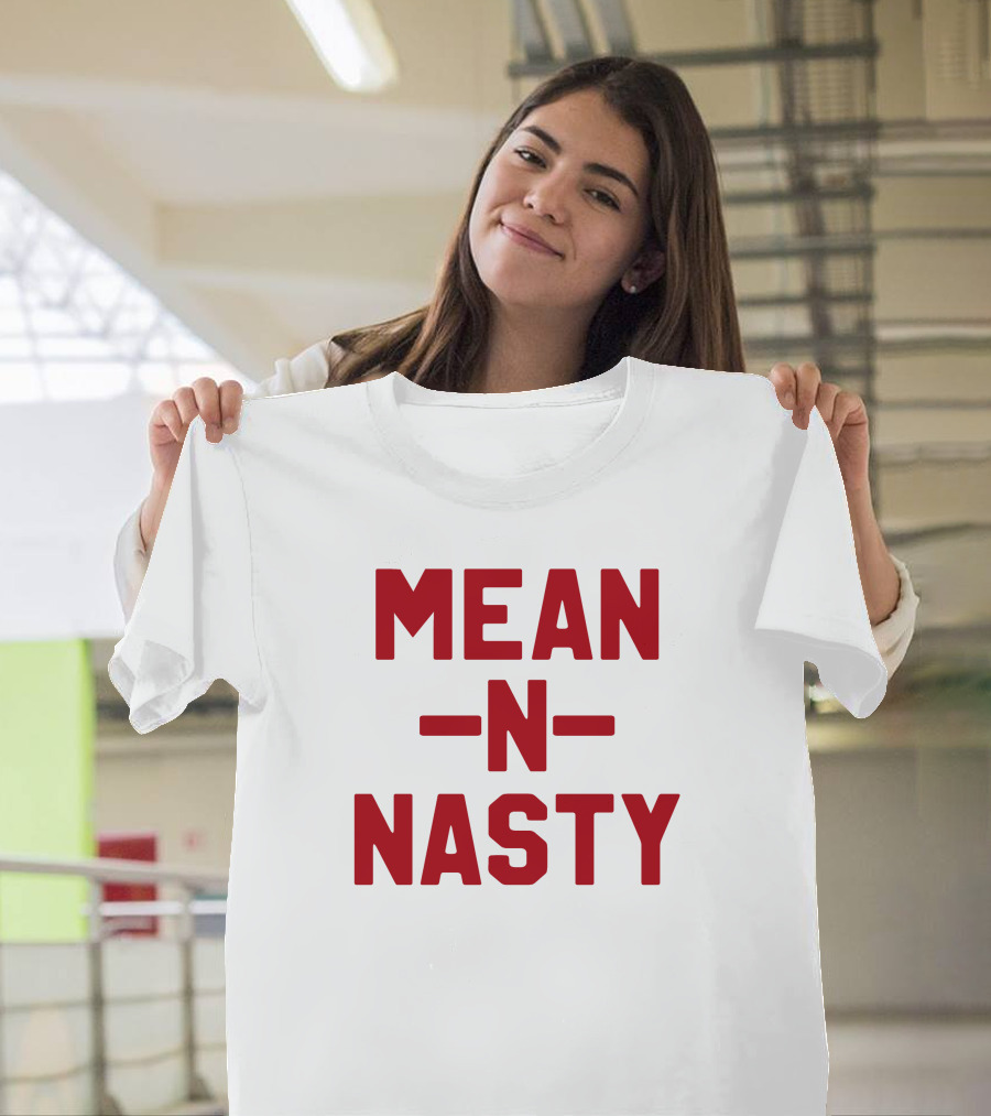 MEAN N NASTY T-Shirt