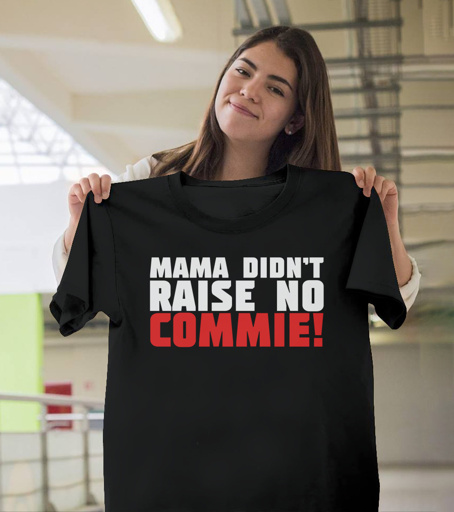 Mama Didn't Raise No Commie T-Shirt