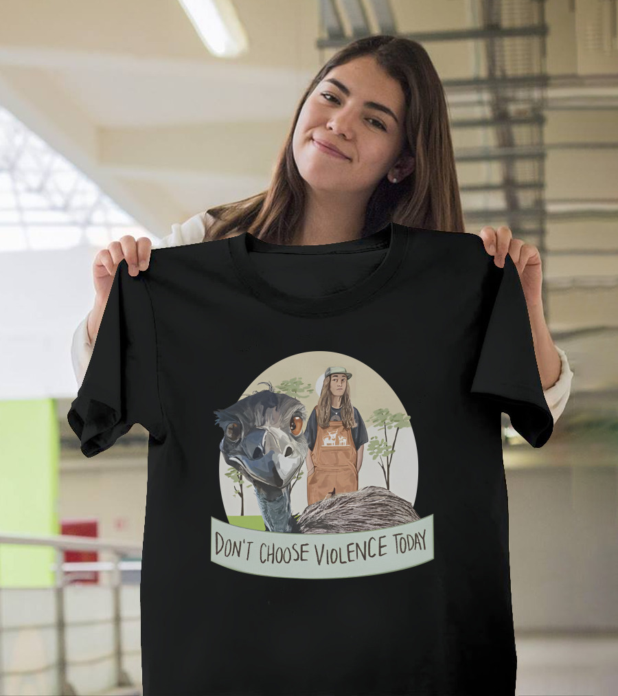 Don't Choose Violence Today Emu And Woman In Overalls With Trees Background T-Shirt