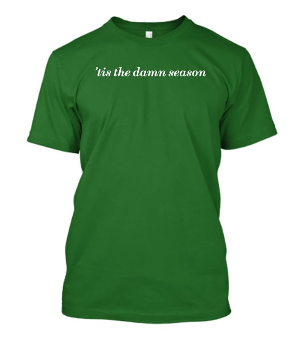Tis The Damn Season Mark Taylor Green Textile T-Shirt