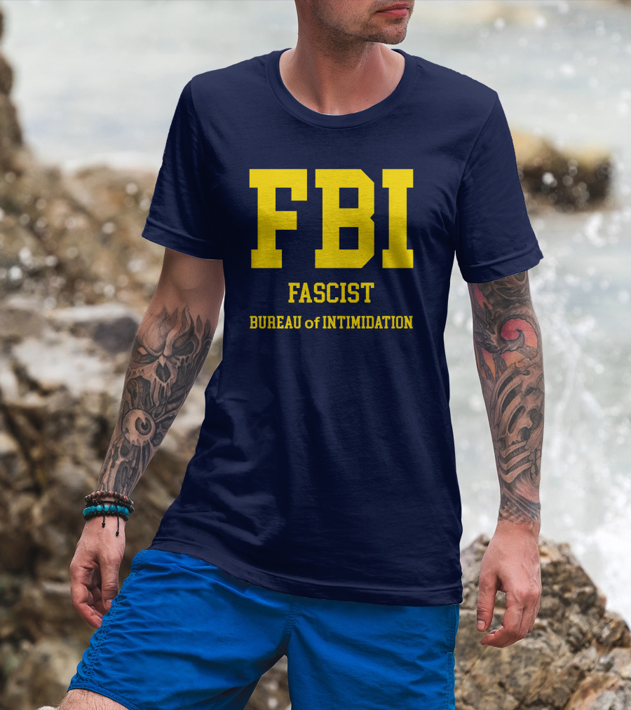 FBI Fascist Bureau Of Intimidation T-Shirt
