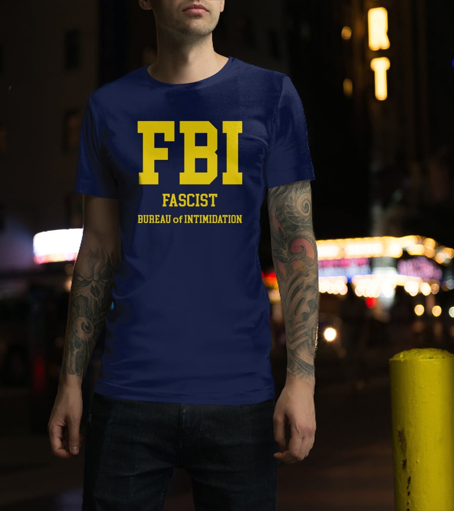 FBI Fascist Bureau Of Intimidation T-Shirt