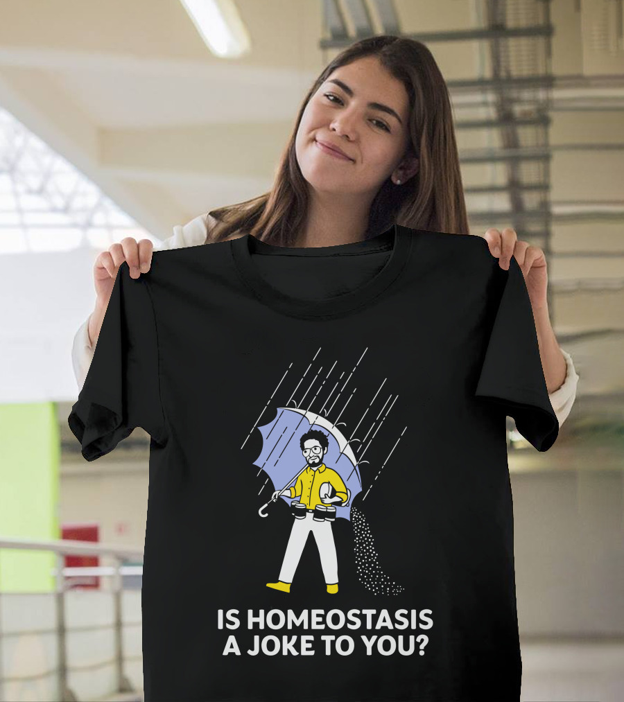 Is Homeostasis A Joke To You Rain Guy Holding Umbrella Balancing Cups T-Shirt