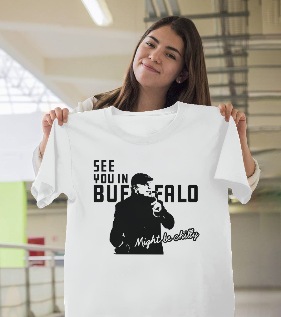 See You In Buffalo Might Be Chilly Smoking Man T-Shirt