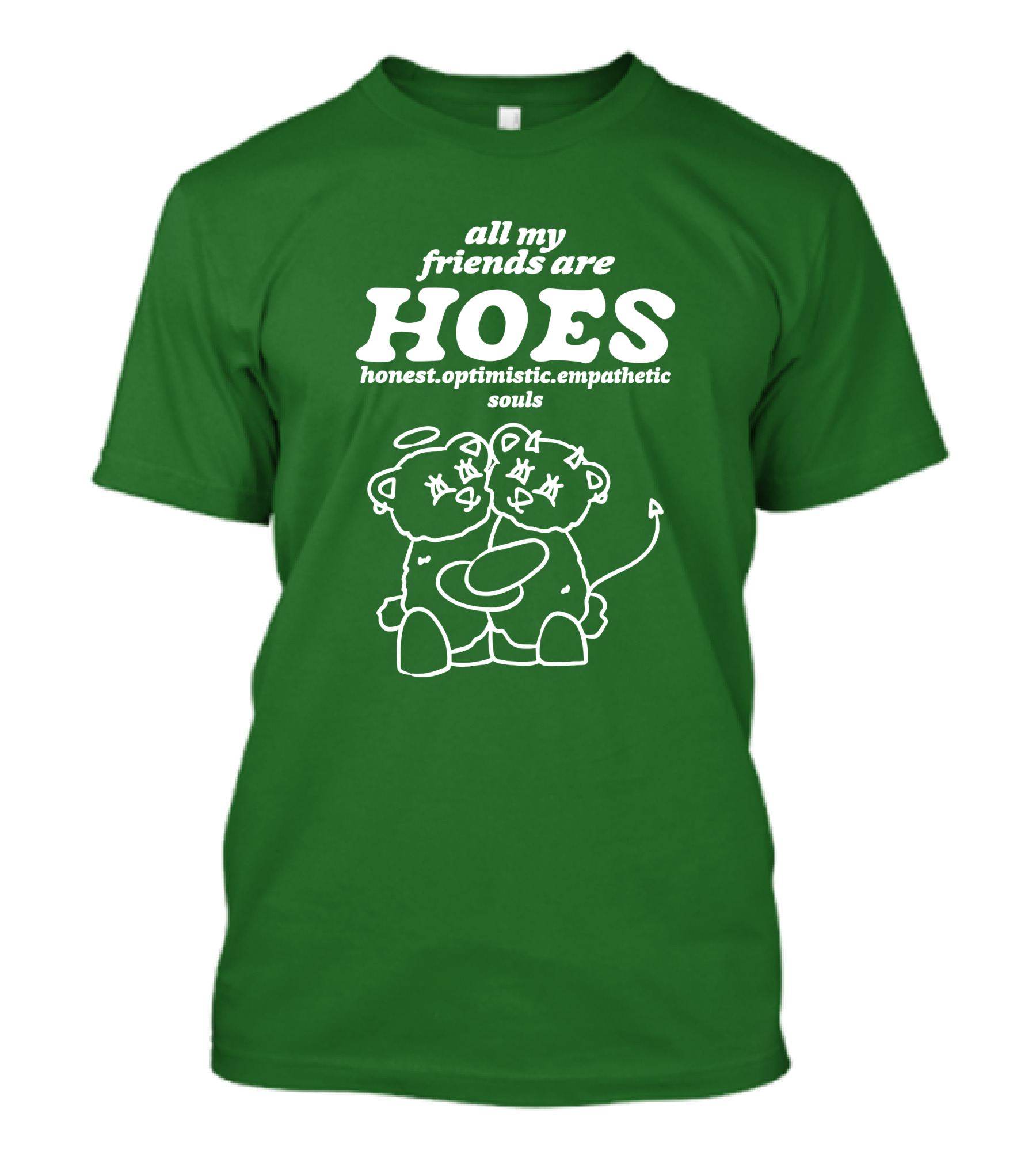 All My Friends Are Hoes Honest Optimistic Empathetic Souls Bear Angels T-Shirt