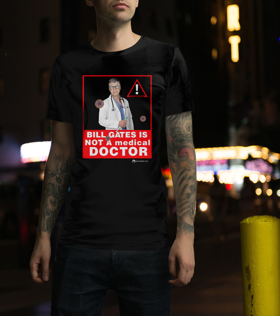 Bill Gates Is Not A Medical Doctor Warning Image With Virus Icons T-Shirt