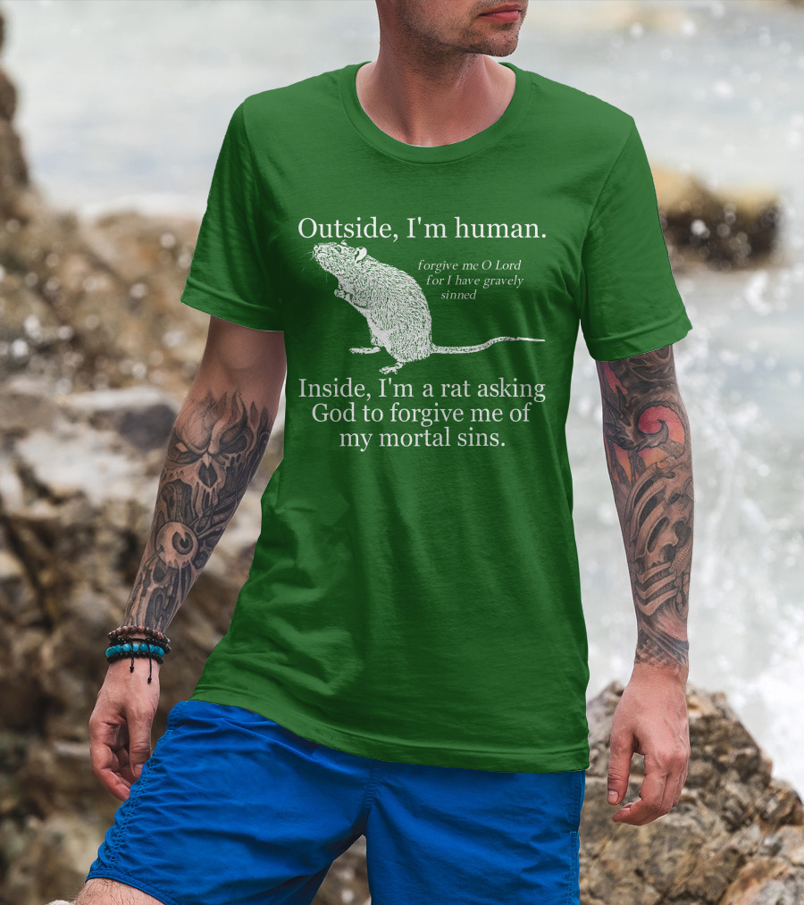 Outside I'm Human Inside I'm A Rat Asking God To Forgive My Mortal Sins T-Shirt