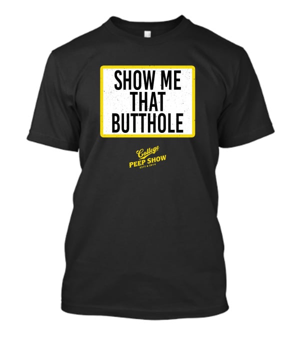 Show Me That Butthole College Peep Show Est 2014 T-Shirt