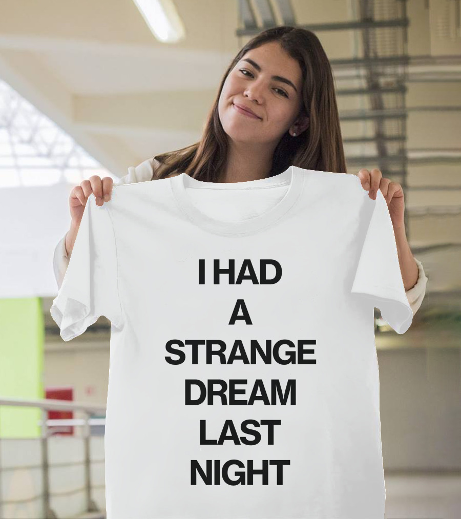 I Had A Strange Dream Last Night T-Shirt