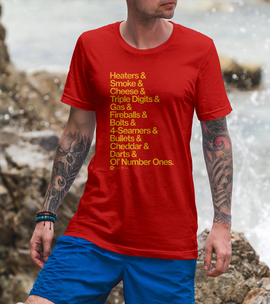 Heaters Smoke Cheese Triple Digits Gas Fireballs Bolts 4-Seamers Bullets Cheddar Darts Ol’ Number Ones Rotowear Fastball Nicknames T-Shirt