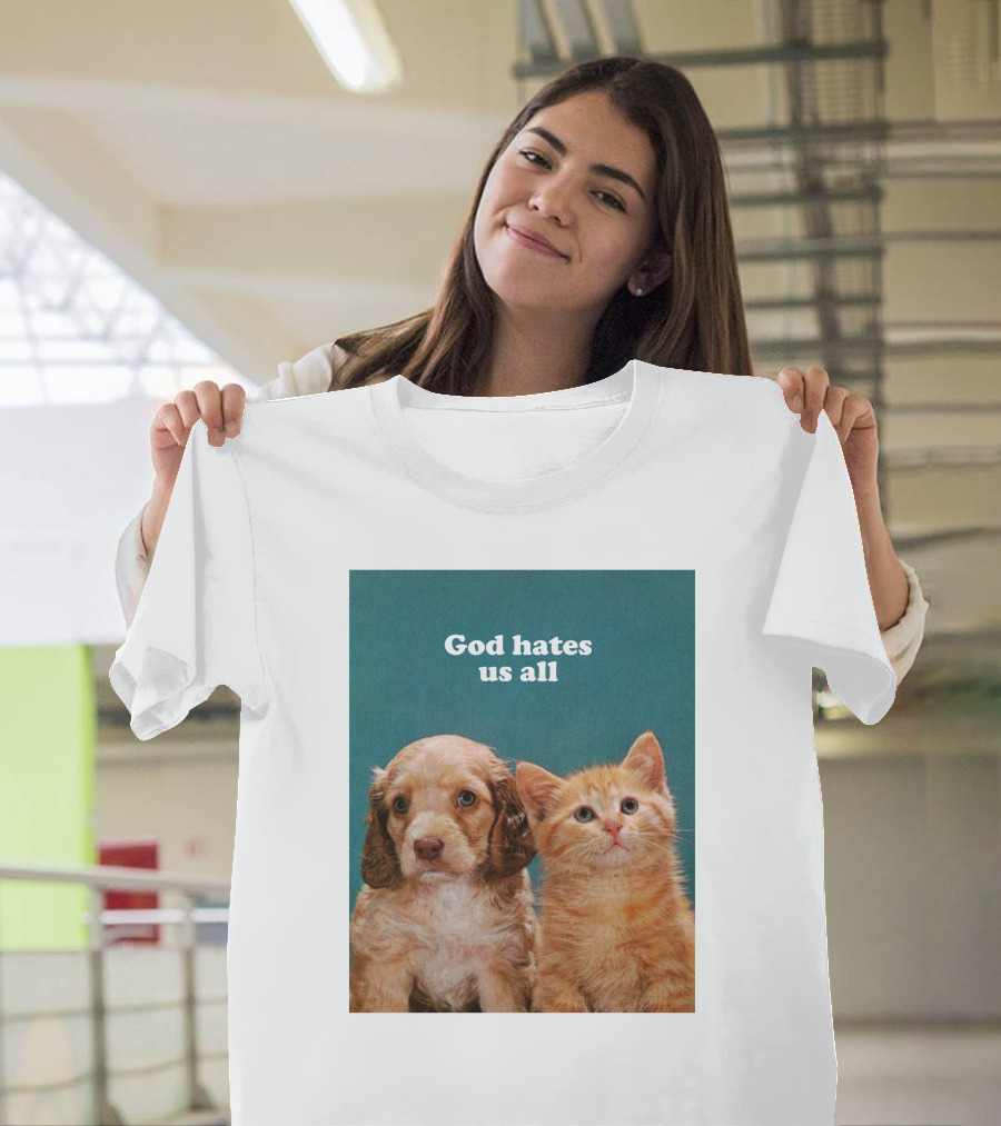 God Hates Us All Puppy And Kitten T-Shirt