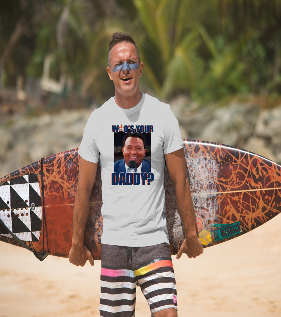Who's Your Daddy Astros Pedro Martínez T-Shirt