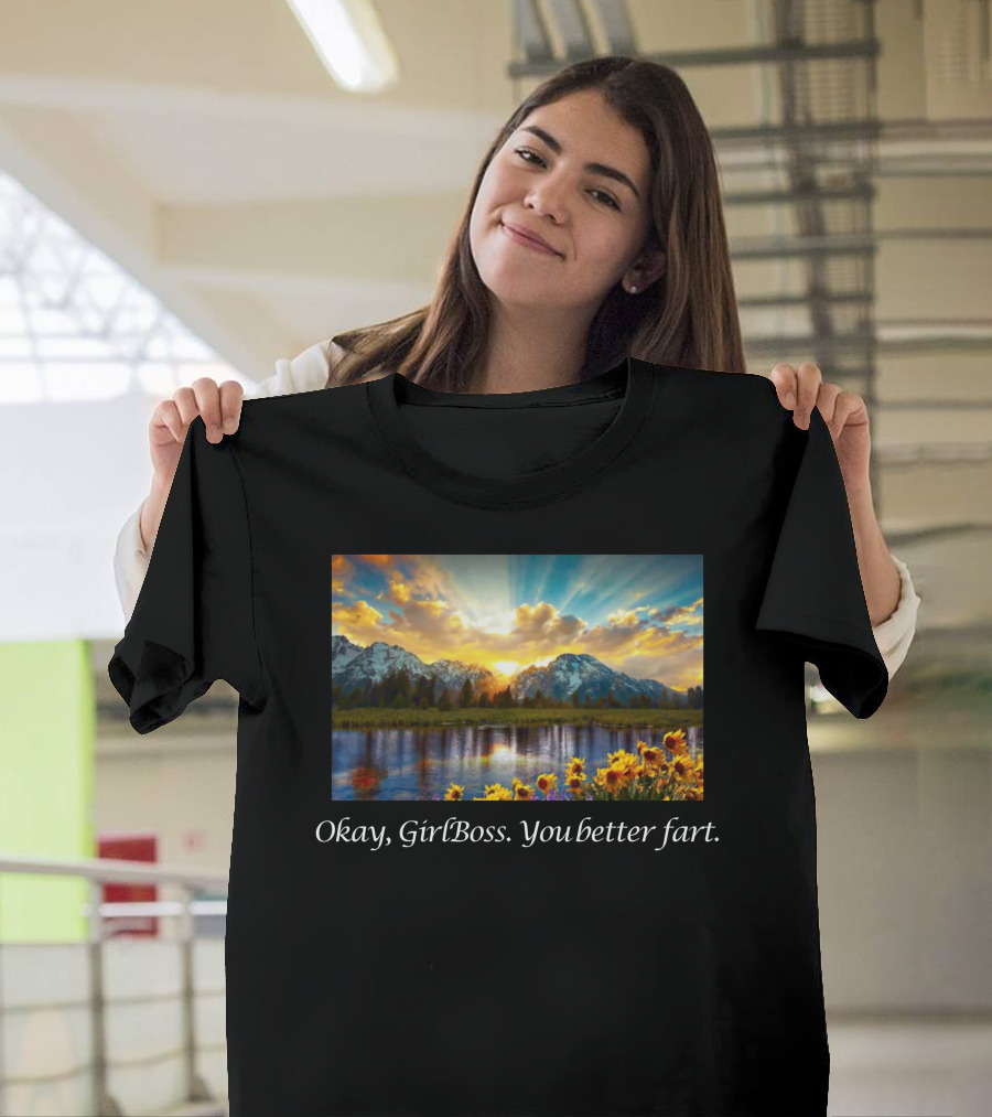 Okay GirlBoss You Better Fart Sunlit Mountain Reflection T-Shirt