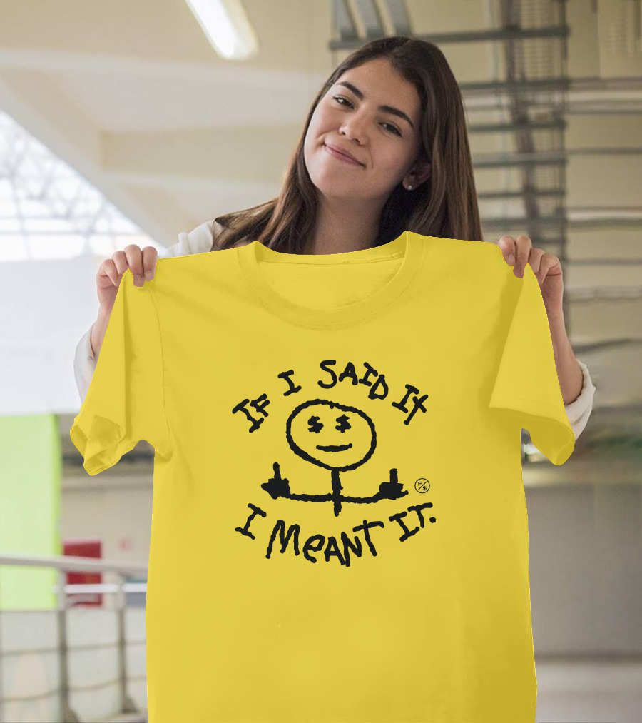 If I Said It I Meant It Stick Figure Middle Fingers Drawing T-Shirt