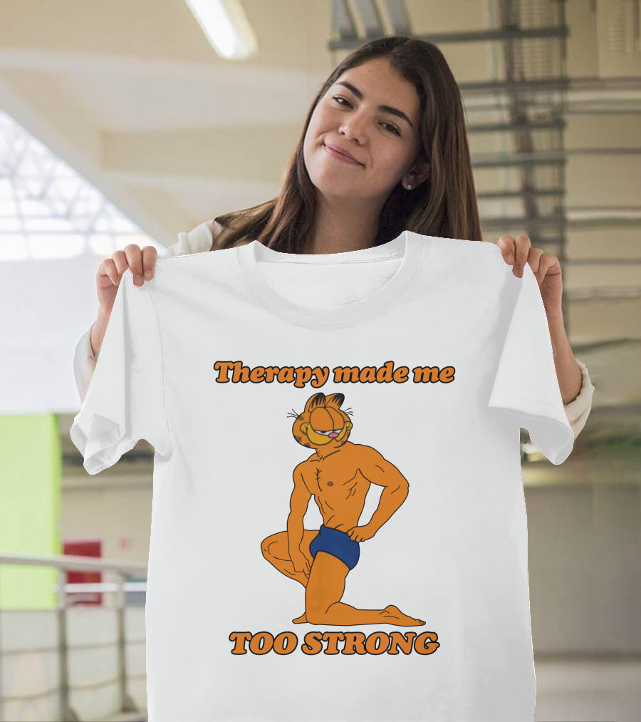 Therapy Made Me Too Strong Garfield Parody T-Shirt