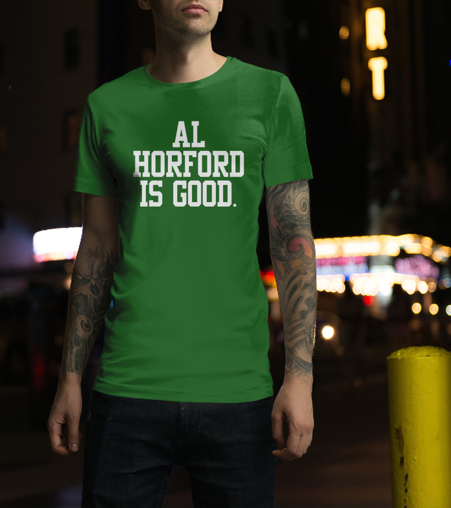 Celtics Al Horford Is Good T-Shirt