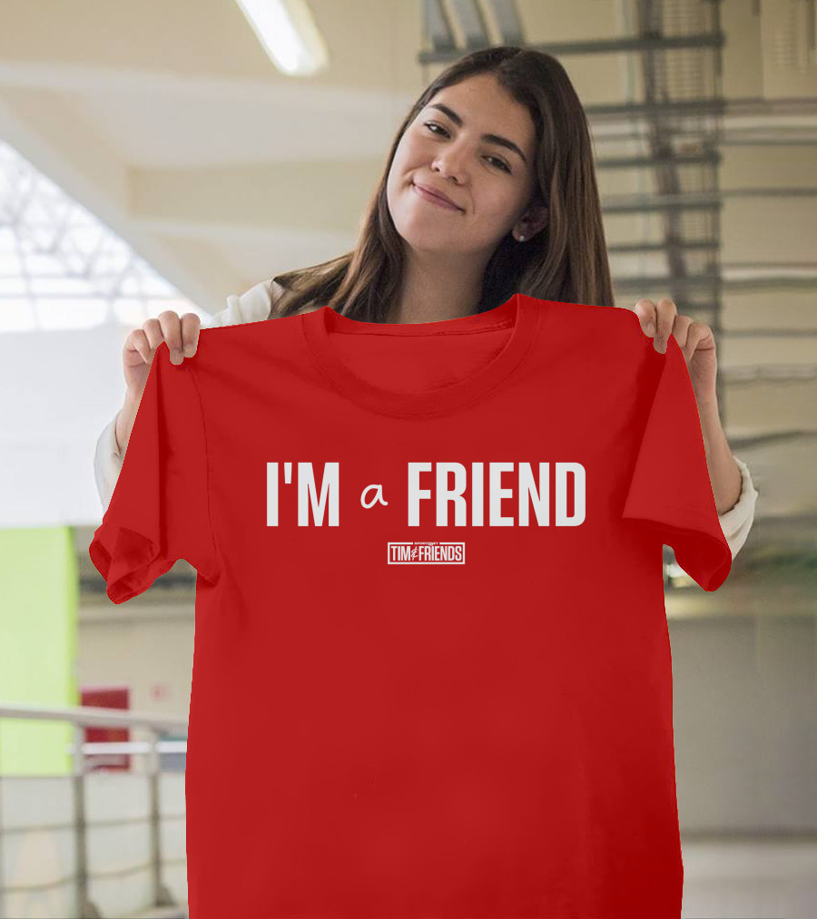 I'M A FRIEND Tim And Friends T-Shirt