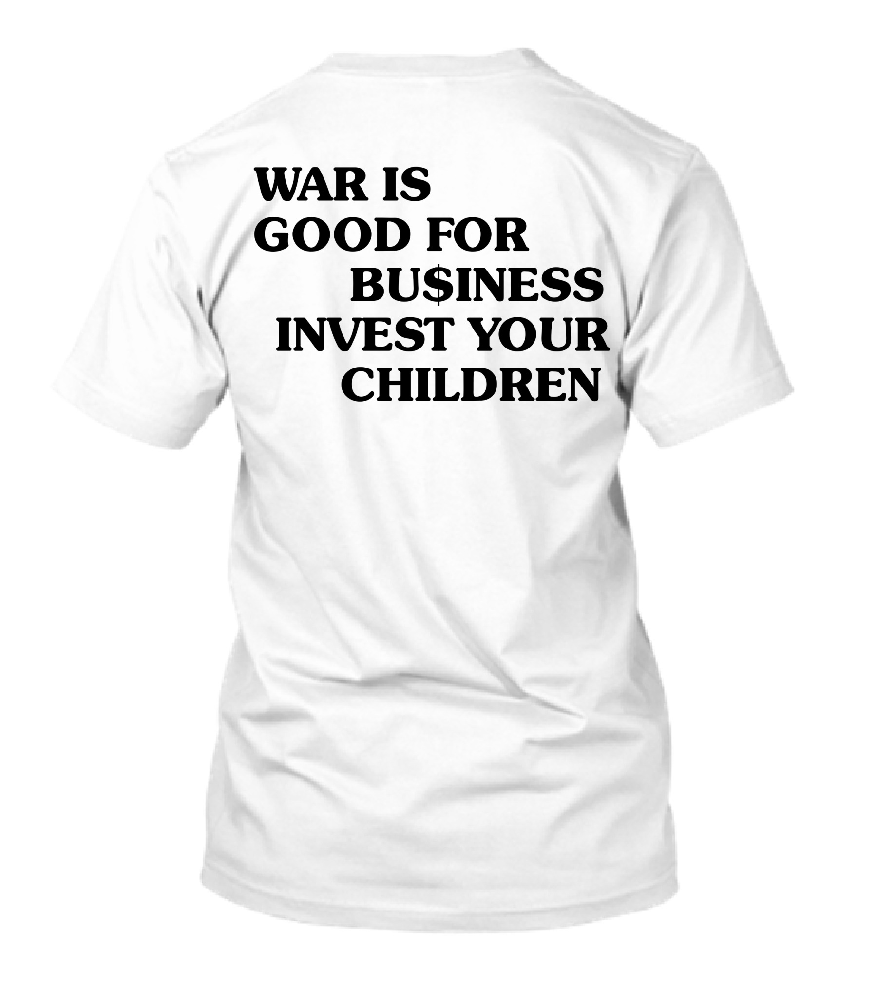 War Is Good For Business Invest Your Children Dollar Sign Commentary T-Shirt