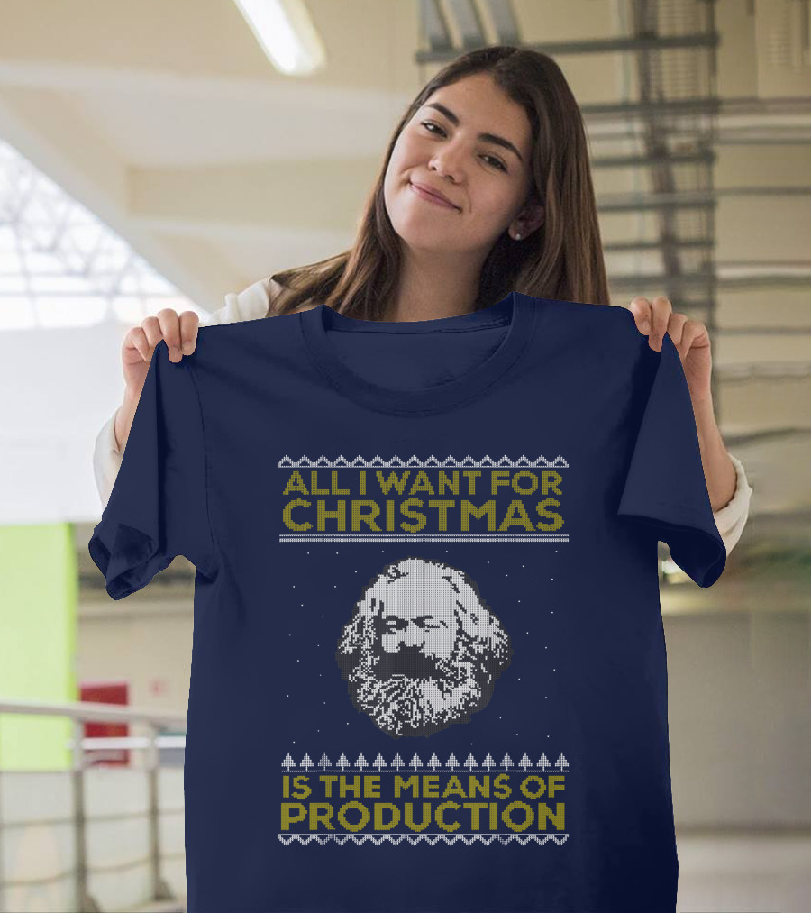 All I Want For Christmas Is The Means Of Production Karl Marx Ugly T-Shirt