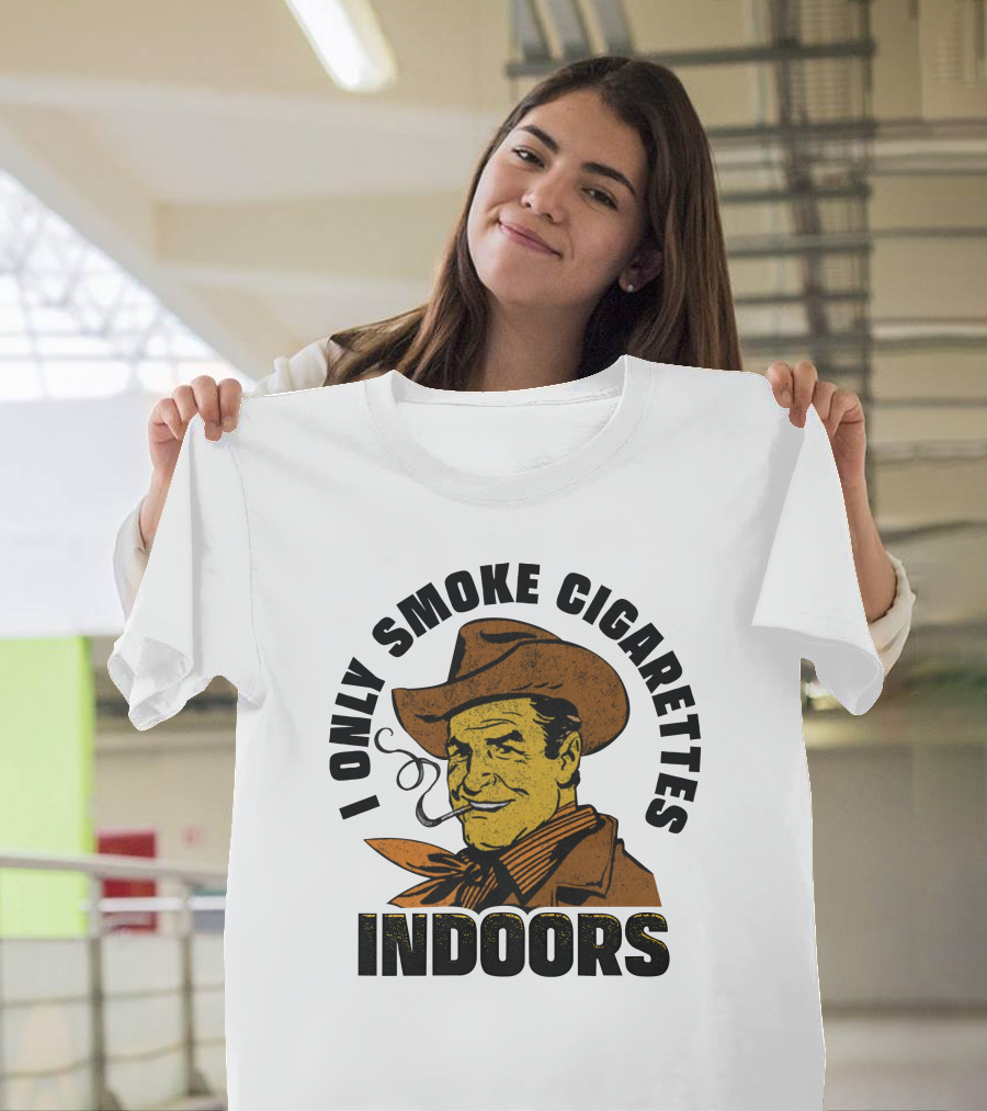 I Only Smoke Cigarettes Indoors Cowboy Vintage Style Shithead Steve Merch T-Shirt