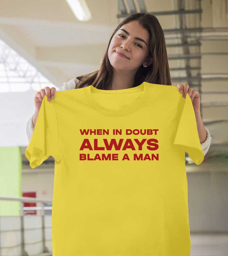 Dani When In Doubt Always Blame A Man T-Shirt