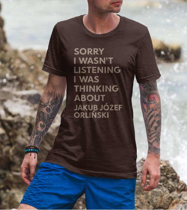Sorry I Wasn't Listening I Was Thinking About Jakub Józef Orliński T-Shirt