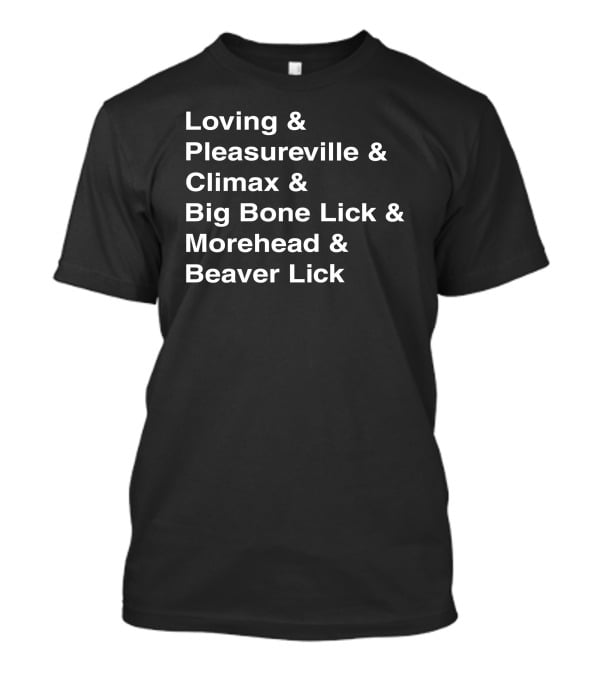 Loving Pleasureville Climax Big Bone Lick Morehead Beaver Lick T-Shirt