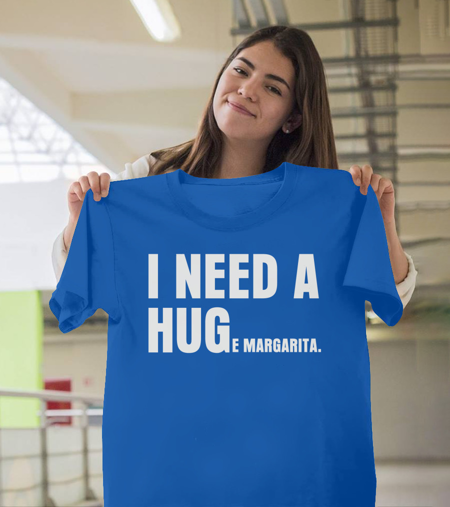 I Need A Hug E Margarita Biltmore Heiress T-Shirt