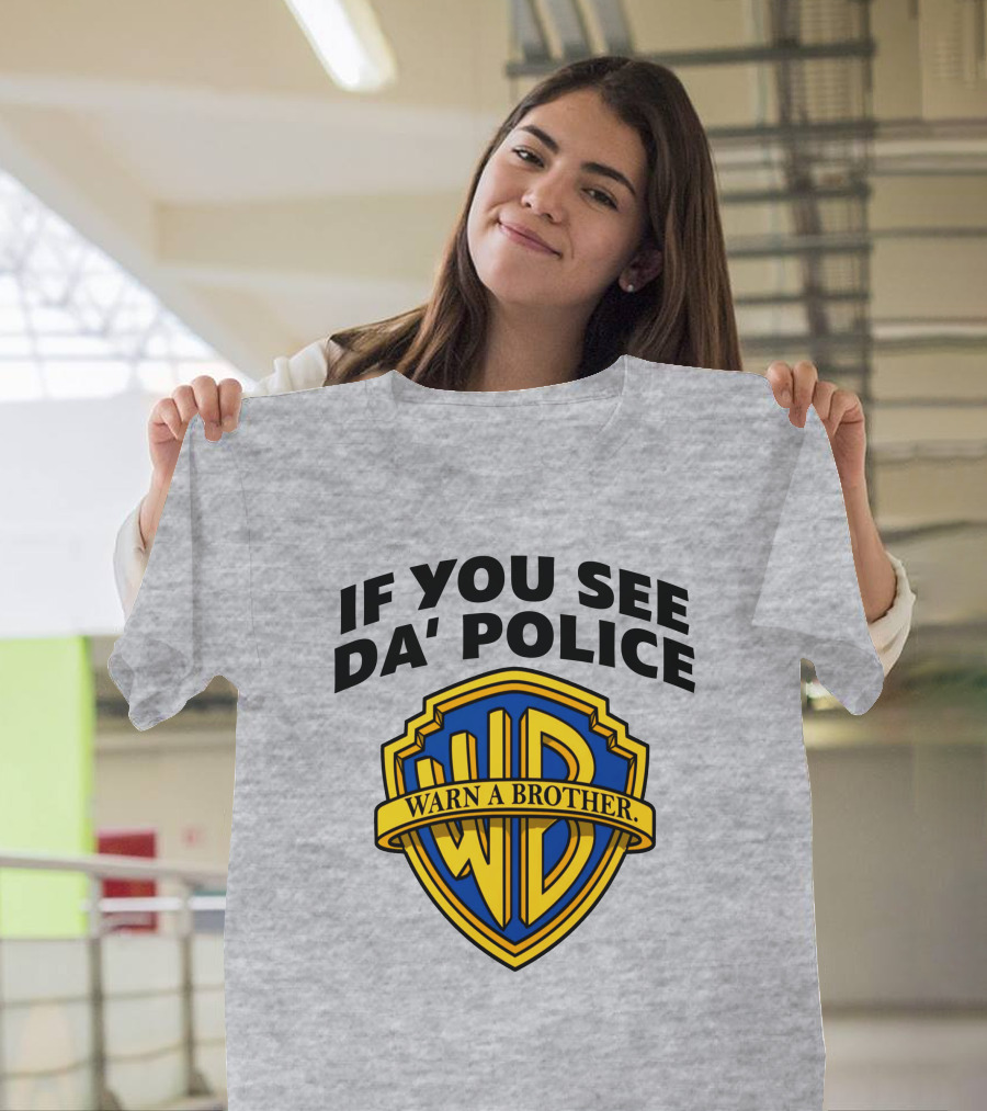 If You See Da Police Warn A Brother WB T-Shirt
