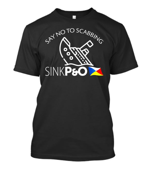 Say No To Scabbing Sink P&O Protest Slogan With Ship And Flag T-Shirt