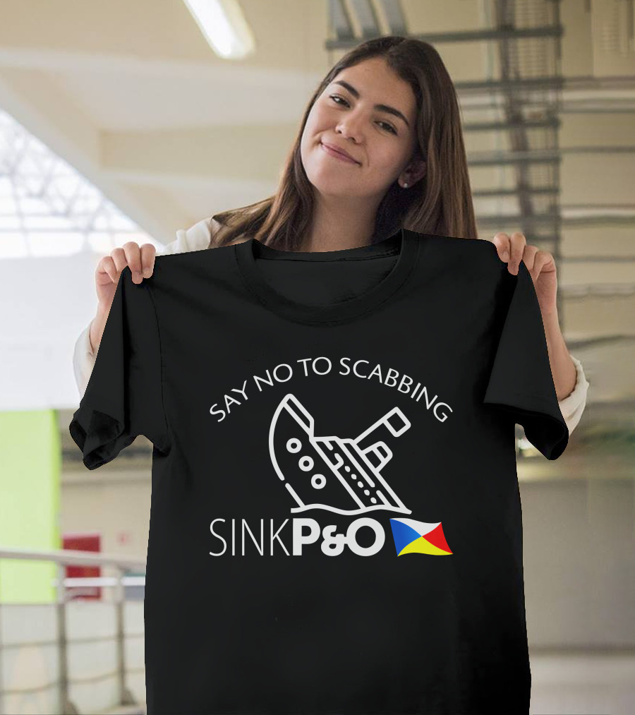 Say No To Scabbing Sink P&O Protest Slogan With Ship And Flag T-Shirt
