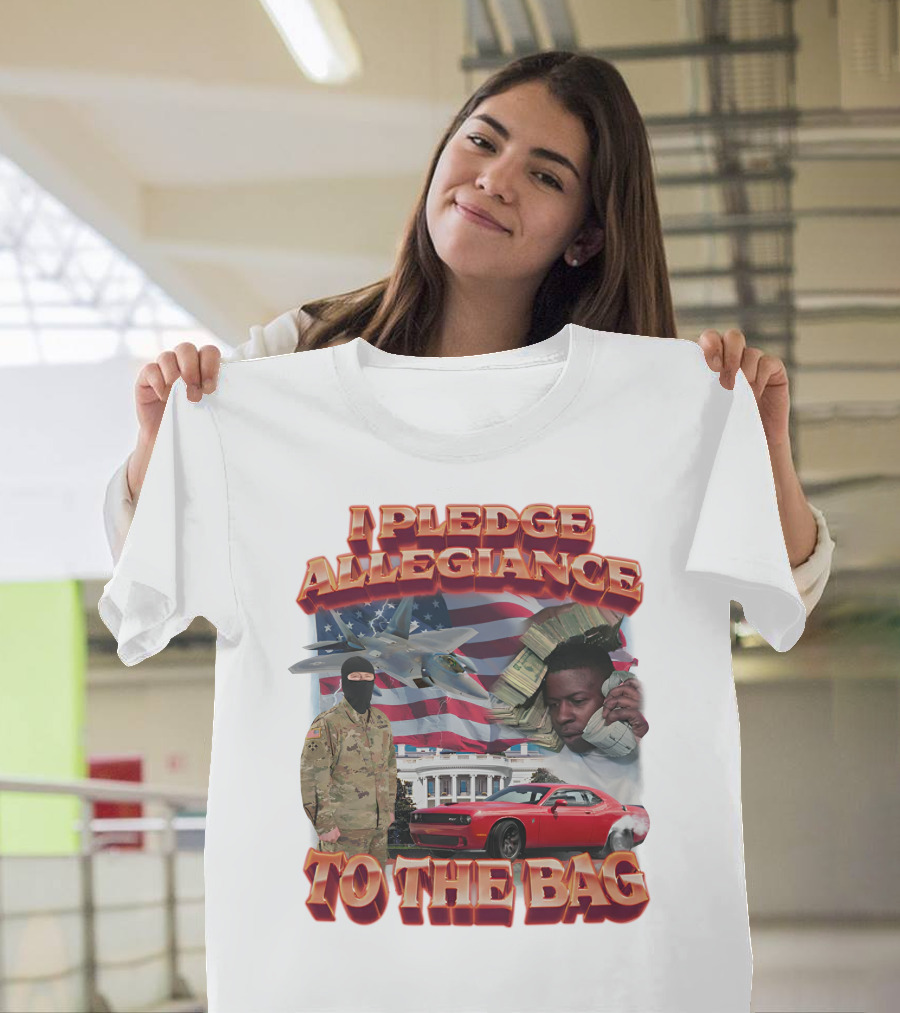 I Pledge Allegiance To The Bag American Flag Jets Money Soldier Car White House T-Shirt