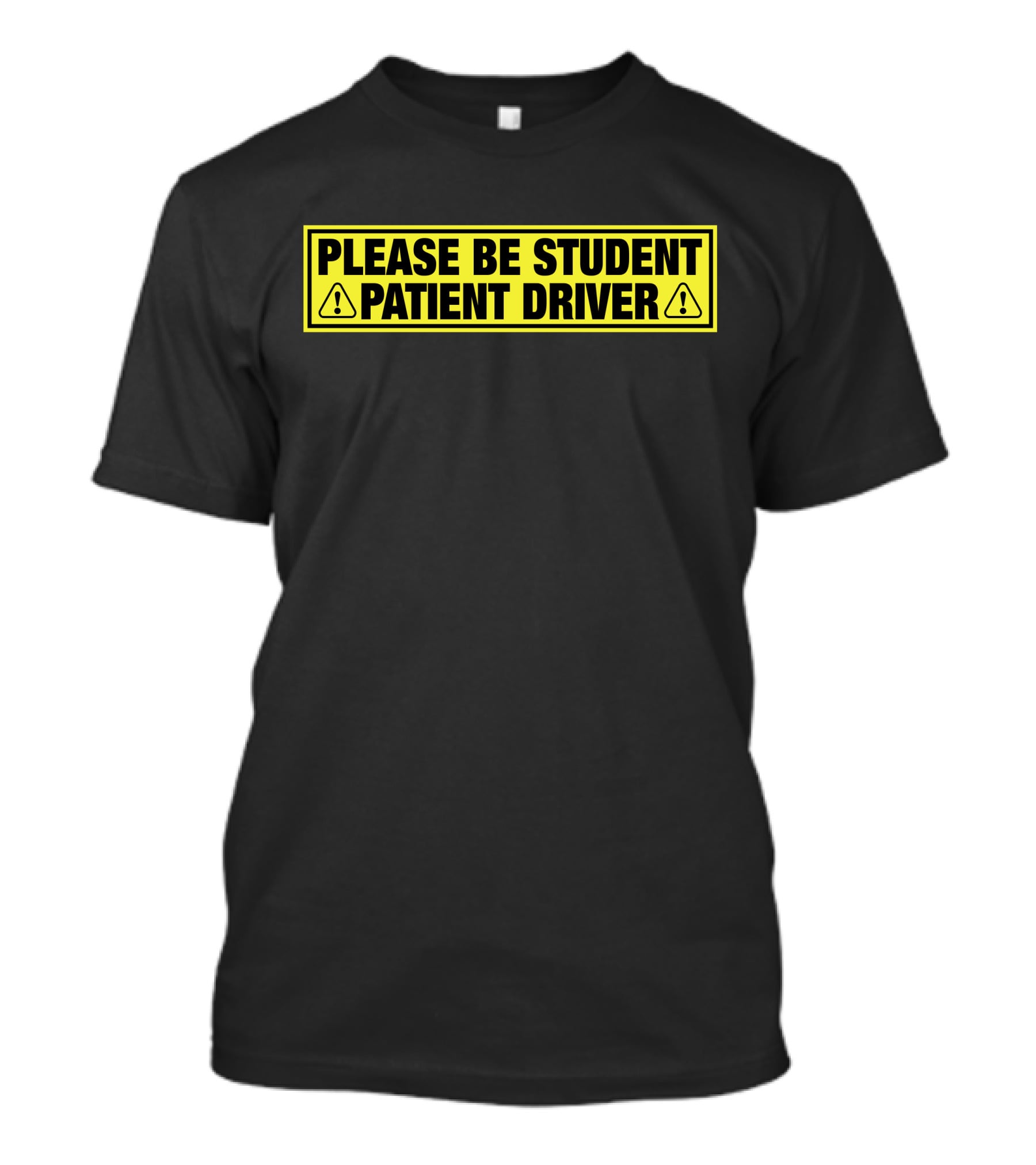 Please Be Patient Student Driver Caution Sign T-Shirt
