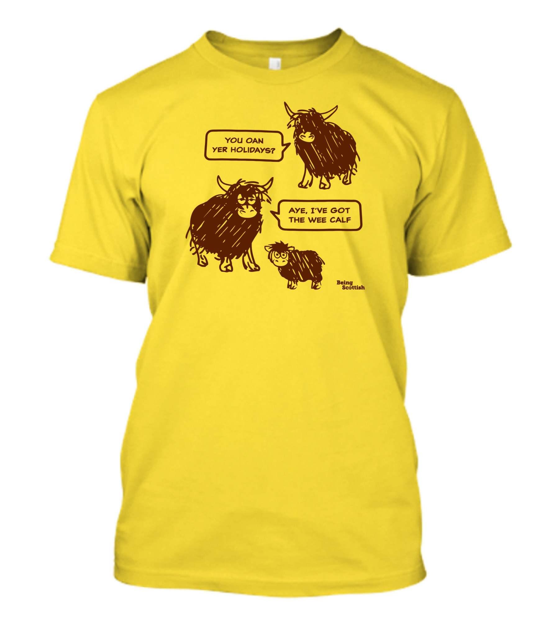 Being Scottish Store You Oan Yer Holidays Aye I've Got The Wee Calf T-Shirt