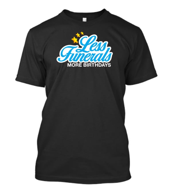 Less Funerals More Birthdays Stars T-Shirt