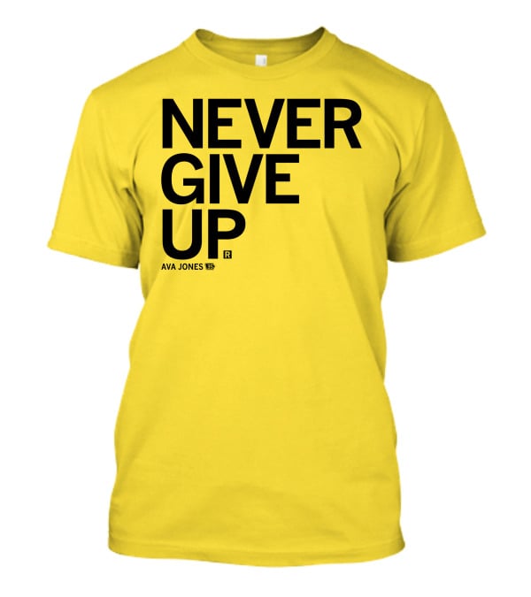 NEVER GIVE UP Ava Jones 13S T-Shirt