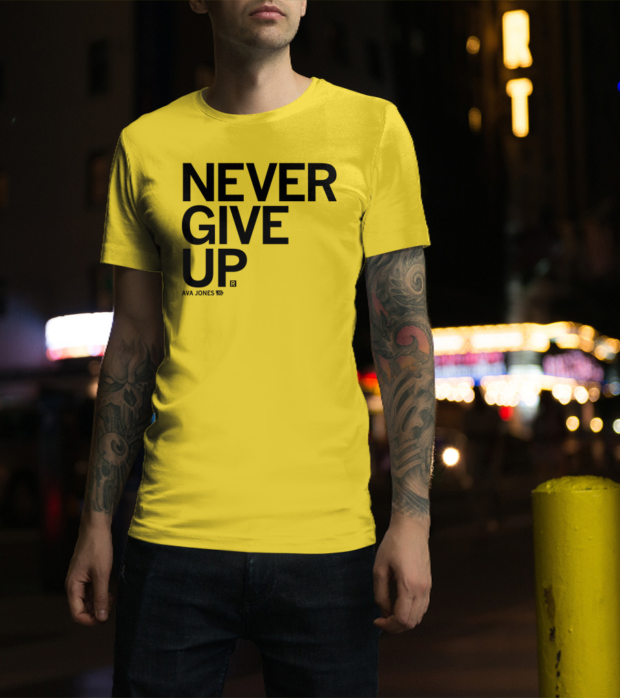 NEVER GIVE UP Ava Jones 13S T-Shirt