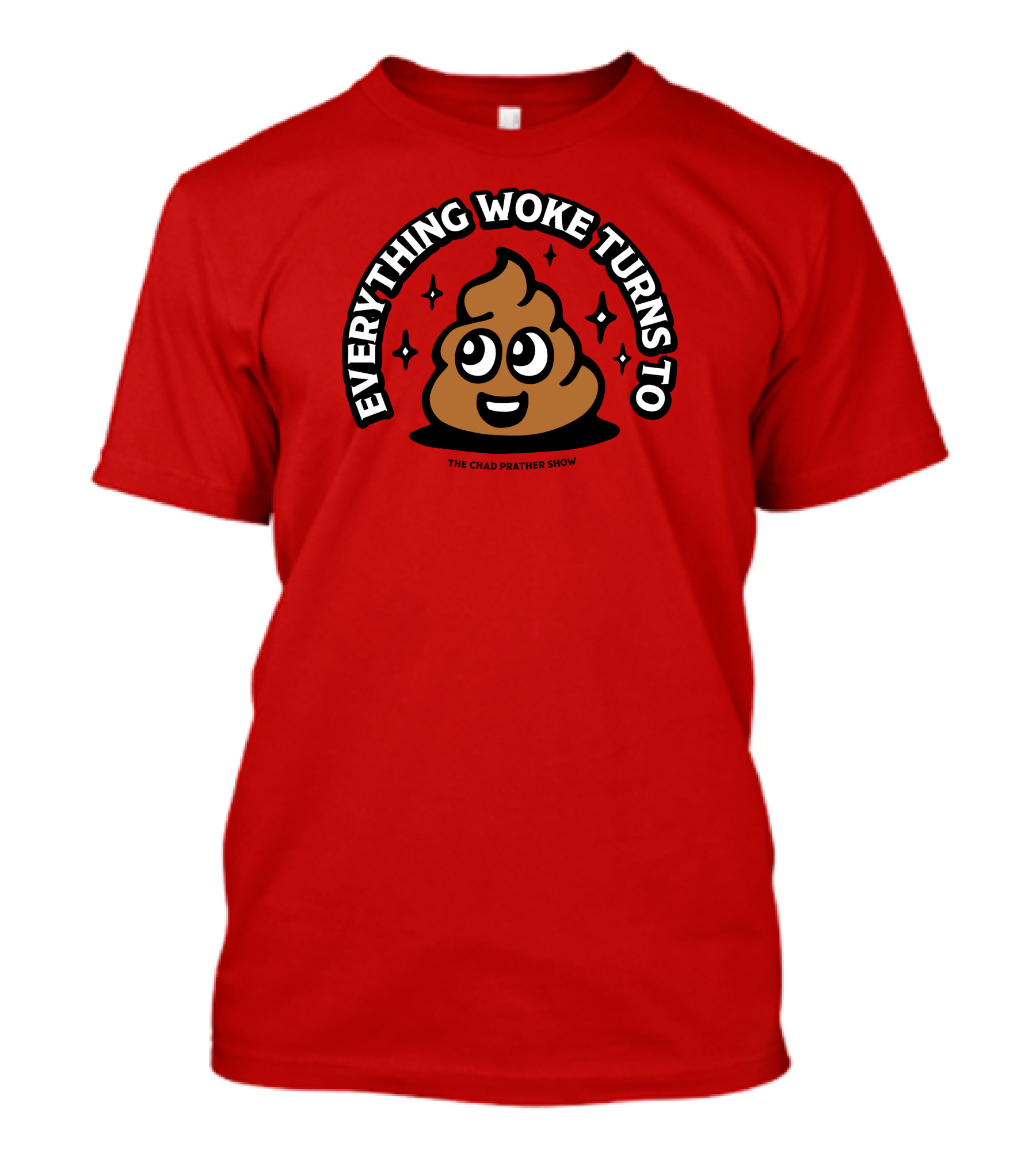 Everything Woke Turns To The Chad Prather Show Poop Emoji T-Shirt