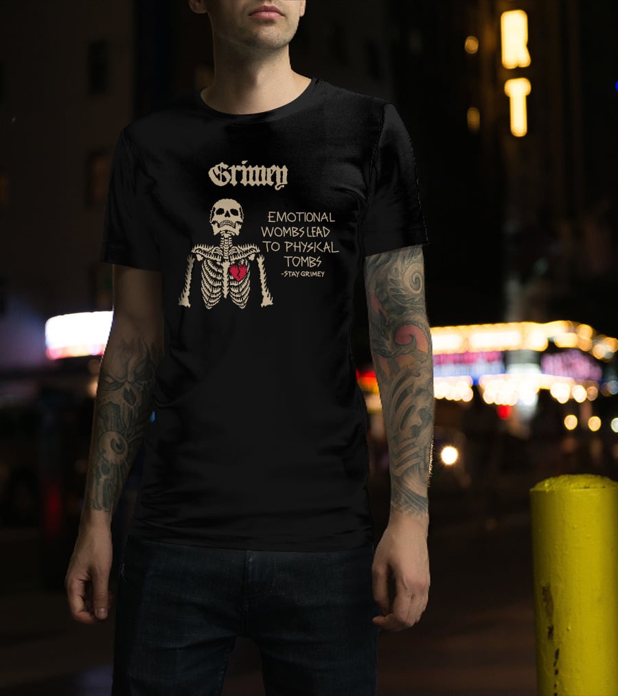 Grimey Emotional Wombs Lead To Physical Tombs Stay Grimey Skeleton Heart T-Shirt