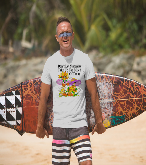 Don't Let Yesterday Take Up Too Much Of Today Mushroom Cartoon Characters T-Shirt