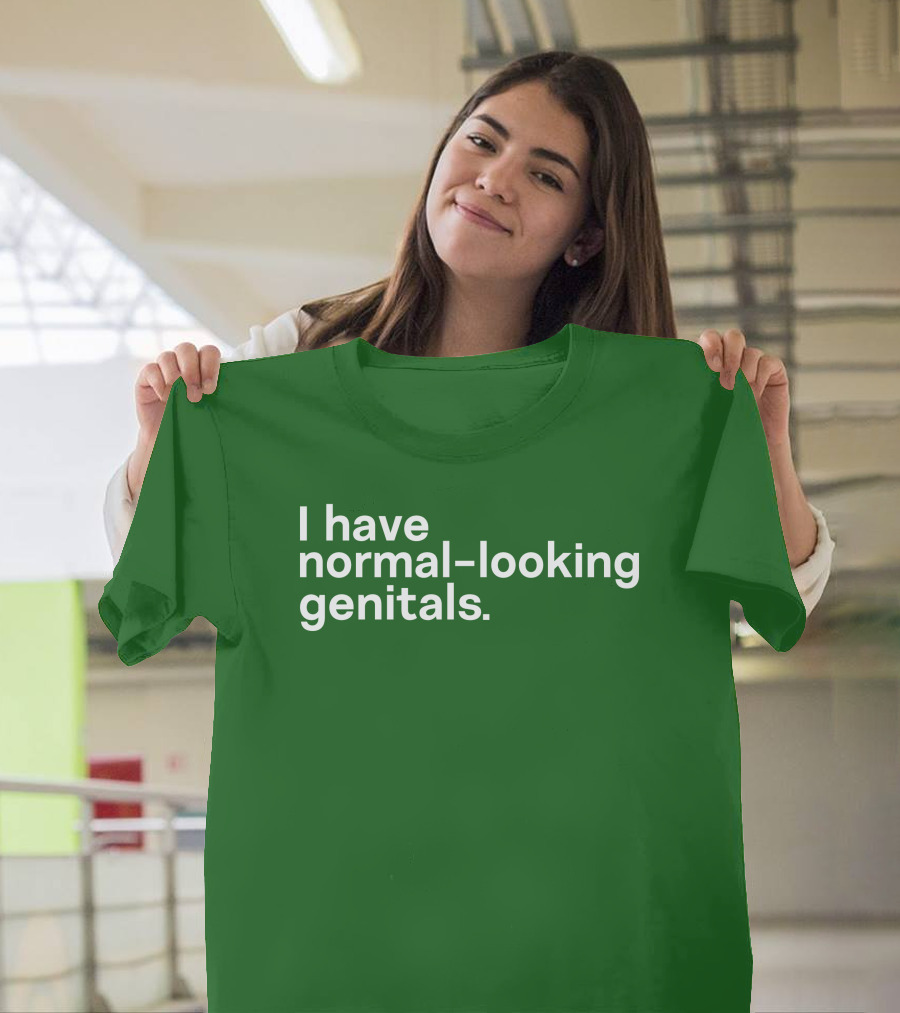Shirtsthtgohard I Have Normal-Looking Genitals T-Shirt