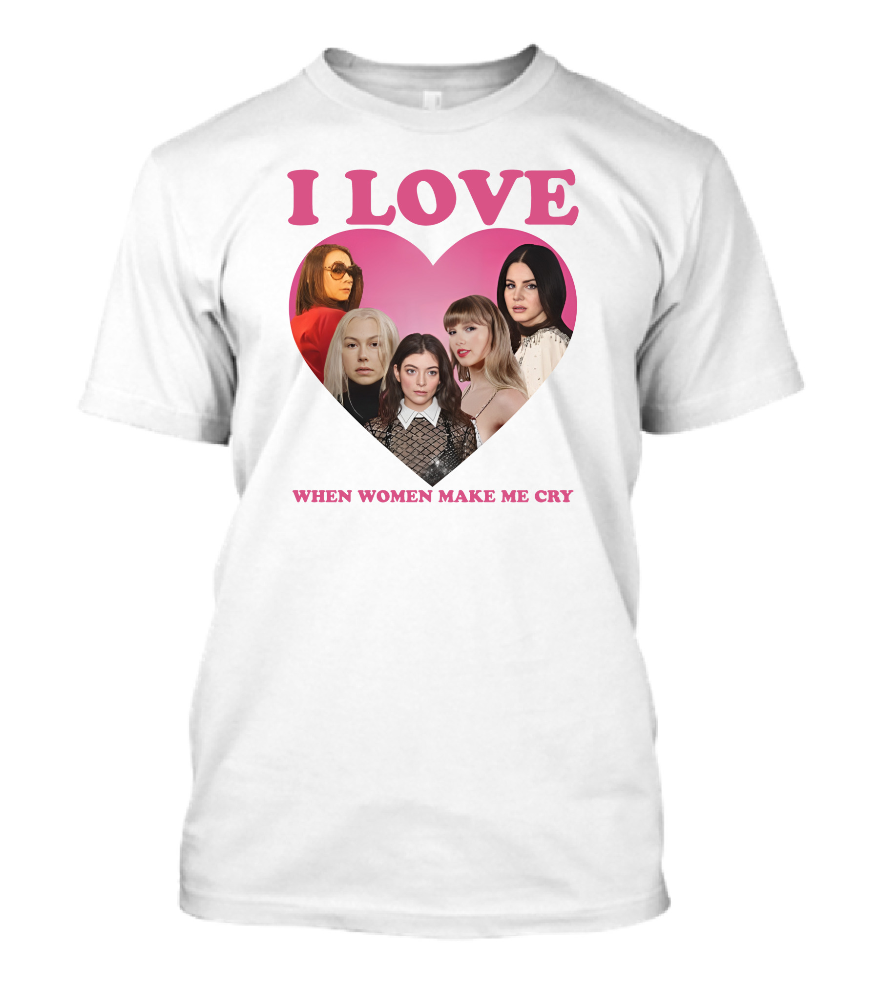I Love When Women Make Me Cry Heart T-Shirt