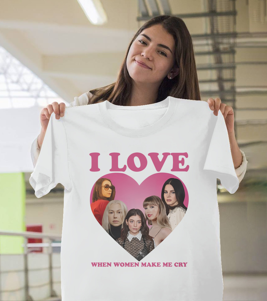 I Love When Women Make Me Cry Heart T-Shirt