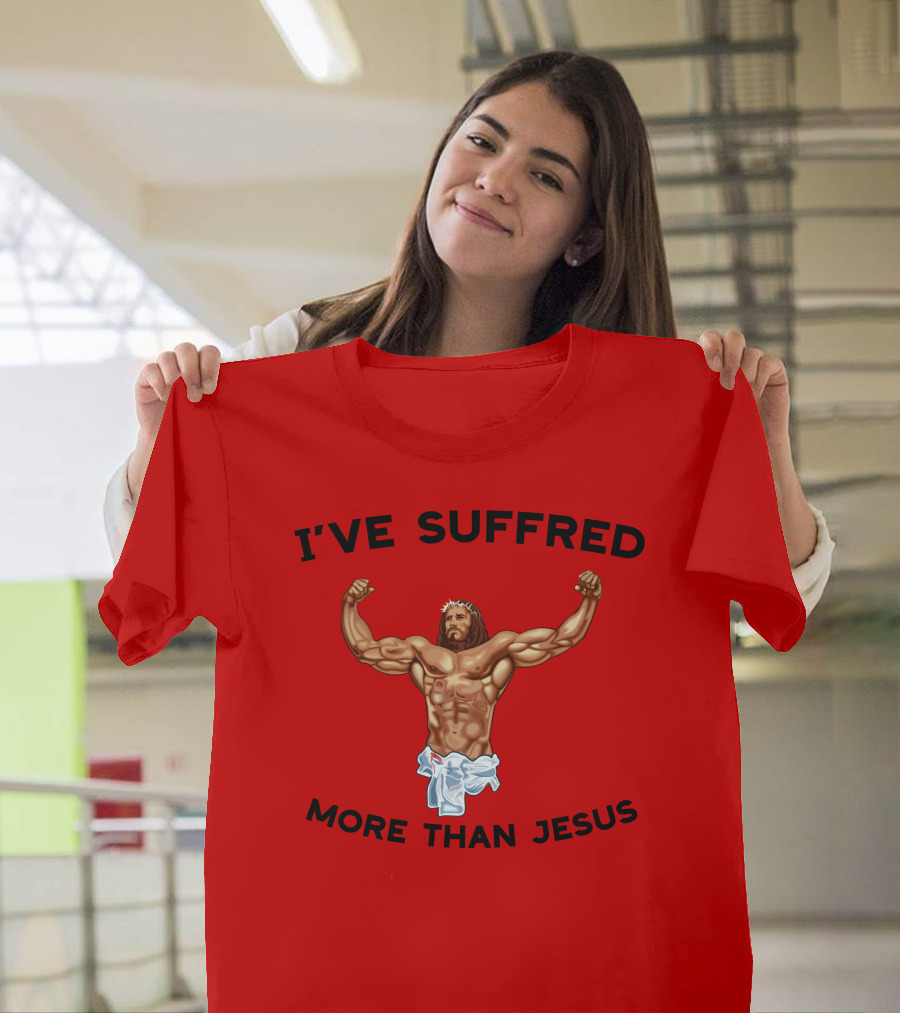 Shirtsthtgohard I've Suffered More Than Jesus Flexing Buff Iconic T-Shirt