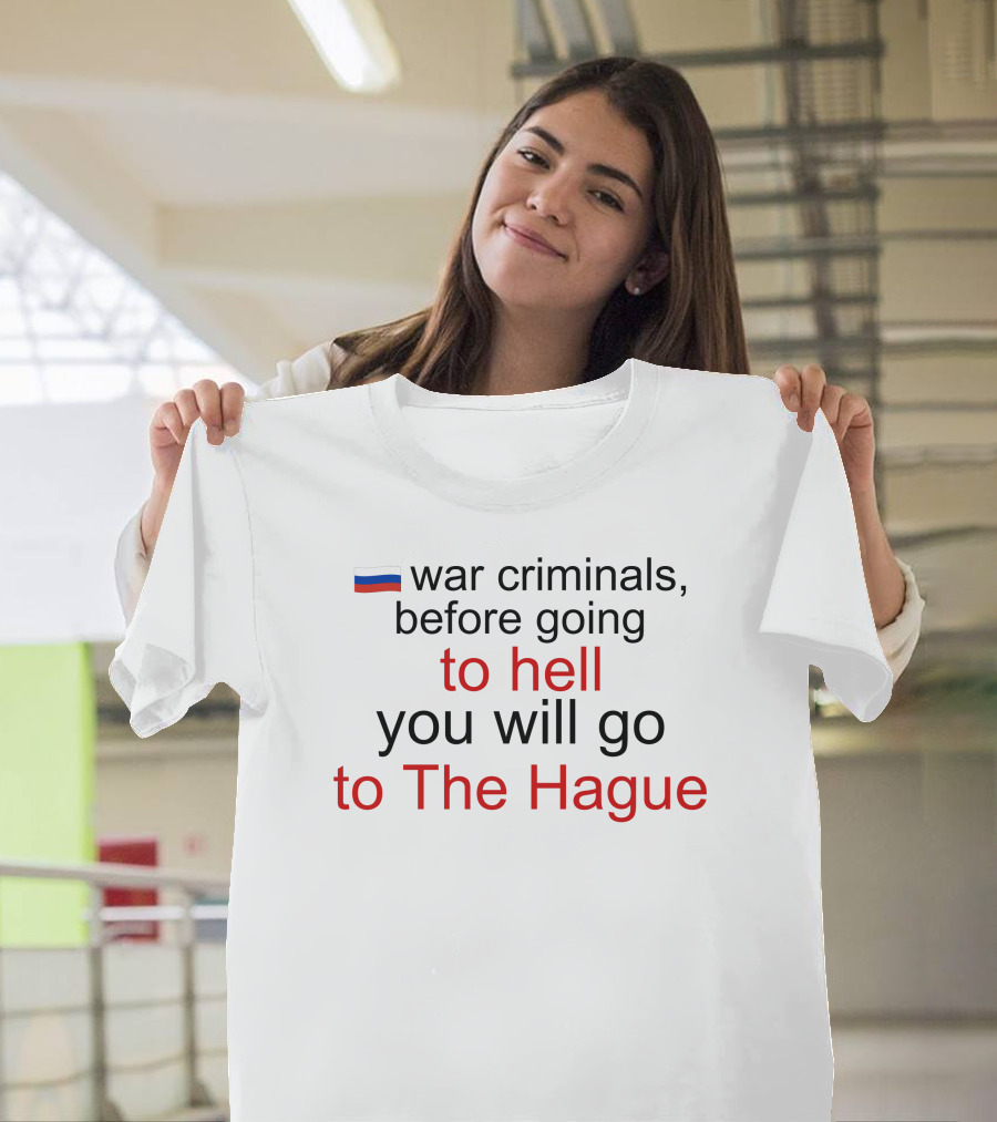 Russian War Criminals Before Going to Hell You Will Go to The Hague T-Shirt
